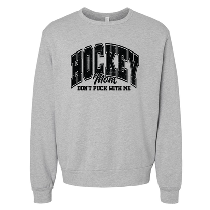 Don't Puck with a Hockey Mom Sweatshirt